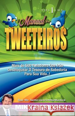 O Manual DOS Tweeteiros, Volume 1 Mike Murdock 9781563944451