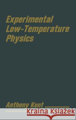 Experimental Low Temperature Physics Tony Kent Anthony Kent 9781563960307 AIP Press