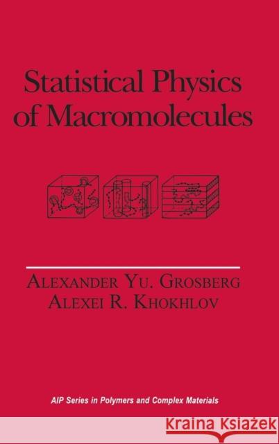 Statistical Physics of Macromolecules Alexander Yu Grosberg A. R. Khoklov A. Iu Grosberg 9781563960710 AIP Press