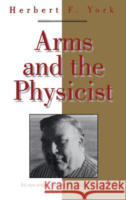 Arms and the Physicist Herbert F. York 9781563960994