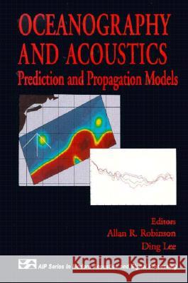 Oceanography and Acoustics: Prediction and Propagation Models Robinson, Allan R. 9781563962035 AIP Press