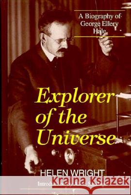 Explorer of the Universe: A Biography of George Ellery Hale Henry Wright Helen Wright 9781563962493 AIP Press