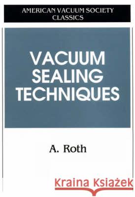 Vacuum Sealing Techniques Alexander Roth A. Roth 9781563962592 AIP Press