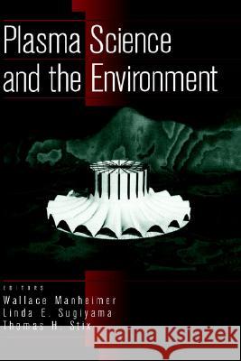 Plasma Science and the Environment W. M. Manheimer Linda Sugiyama Thomas Stix 9781563963773 AIP Press