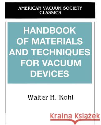 Handbook of Materials and Techniques for Vacuum Devices Walter Kohl 9781563963872 AIP Press