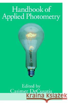 Handbook of Applied Photometry Casimer M. Decusatis 9781563964169 AIP Press