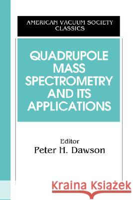 Quadrupole Mass Spectrometry and Its Applications Peter H. Dawson Dawson 9781563964558 Springer