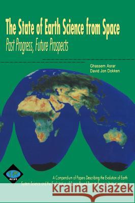 The State of Earth Science from Space: Past Progress, Future Prospects Asrar, G. 9781563964923 AIP Press