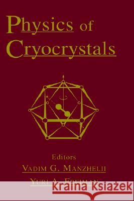 Physics of Cryocrystals Vadim G. Manzhelii Yuri A. Freiman V. G. Manzhelii 9781563965371 AIP Press