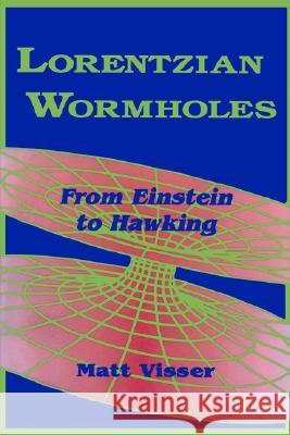 Lorentzian Wormholes: From Einstein to Hawking Visser, Matt 9781563966538 AIP Press