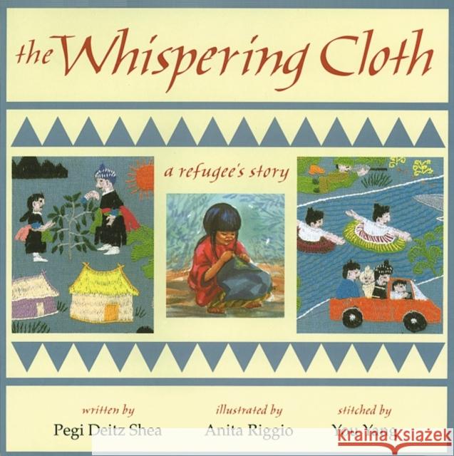 The Whispering Cloth: A Refugee's Story Pegi Deitz Shea, Anita Riggio 9781563976230 Astra Publishing House
