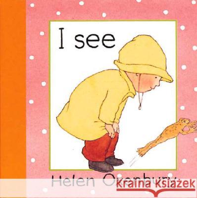 I See Helen Oxenbury Helen Oxenbury 9781564025494 Candlewick Press (MA)