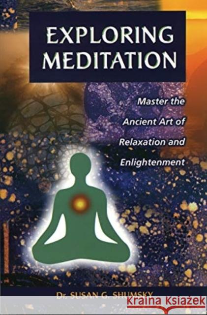 Exploring Meditation Susan G. Shumsky 9781564145628 New Page Books