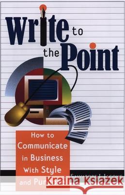Write to the Point: How to Communicate in Business with Style and Purpose Salvatore J. Iacone 9781564146397 Career Press