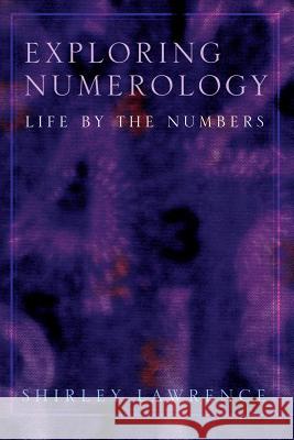 Exploring Numerology: Life by the Numbers Shirley Blackwell Lawrence 9781564146519 New Page Books