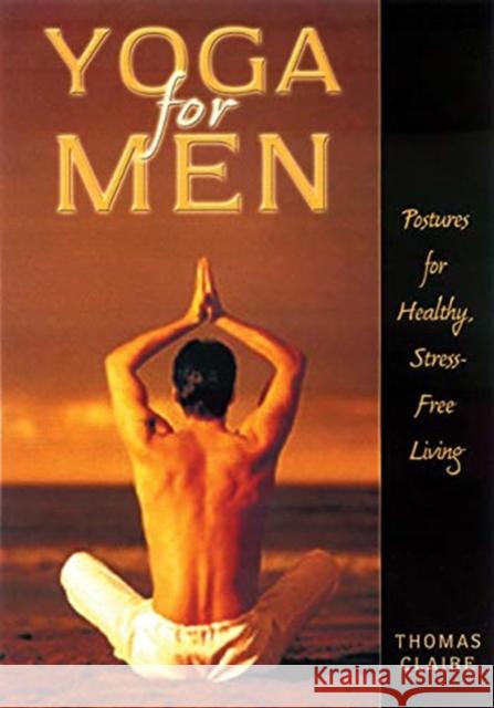 Yoga for Men: Postures for Healthy, Stress-Free Living Thomas Claire 9781564146656