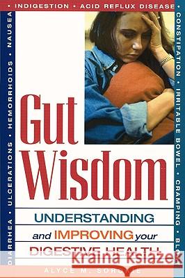 Gut Wisdom: Understanding and Improving Your Digestive Health Alyce M. Sorokie 9781564147530 New Page Books