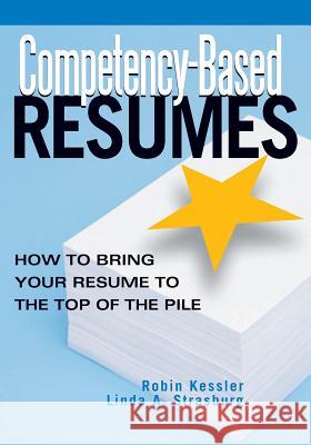 Competency-Based Resumes: How to Bring Your Resume to the Top of the Pile Robin Kessler Linda A. Strasburg 9781564147721 Career Press