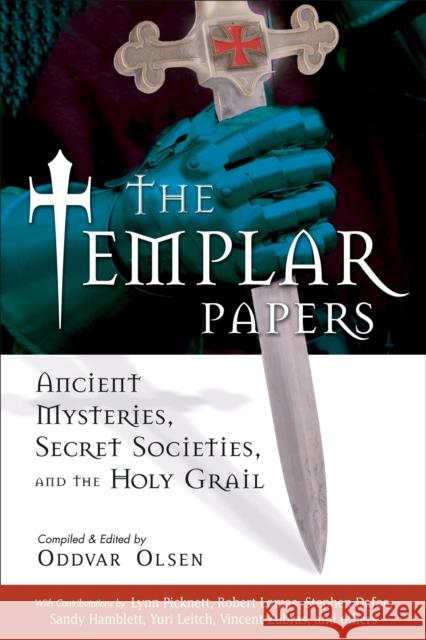 The Templar Papers: Ancient Mysteries, Secret Societies and the Holy Grail Olsen, Oddvar 9781564148636 New Page Books