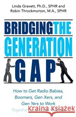 Bridging the Generation Gap Linda Gravett Robin Throckmorton 9781564148988 Career Press