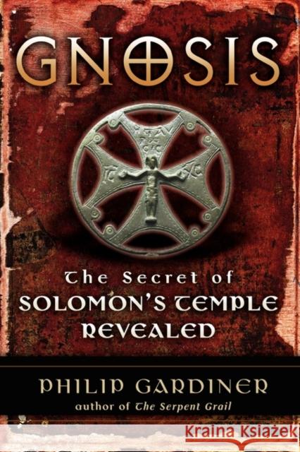 Gnosis: The Secrets of Solomon's Temple Revealed Gardiner, Philip 9781564149091 New Page Books