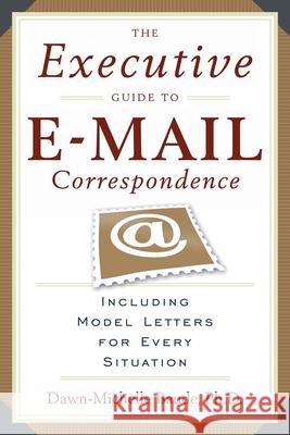 The Executive Guide to E-mail Correspondence: Including Dozens of Model Letters for Every Situation Baude, Dawn-Michelle 9781564149107 Career Press