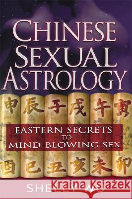 Chinese Sexual Astrology Shelly Wu 9781564149213 New Page Books