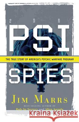 Psi Spies: The True Story of America's Psychic Warfare Program Jim Marrs 9781564149602