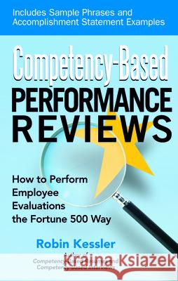 Competency-Based Performance Reviews: How to Perform Employee Evaluations the Fortune 500 Way Robin Kessler 9781564149817 Career Press