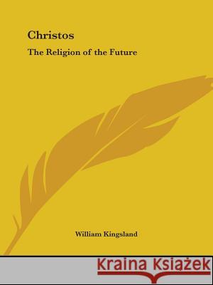 Christos: The Religion of the Future Kingsland, William 9781564592972 