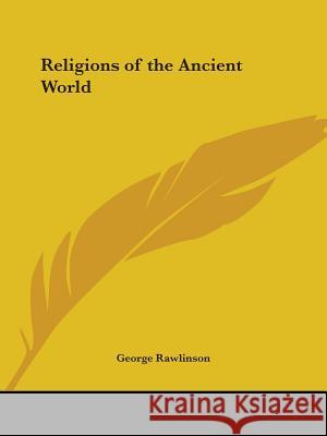 Religions of the Ancient World George Rawlinson 9781564598950 