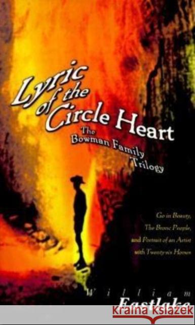 Lyric of the Circle Heart: The Bowman Family Trilogy Eastlake, William 9781564781369 Dalkey Archive Press