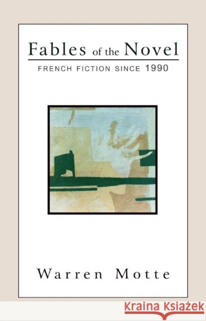 Fables of the Novel: French Fiction Since 1990 Motte, Warren 9781564782847