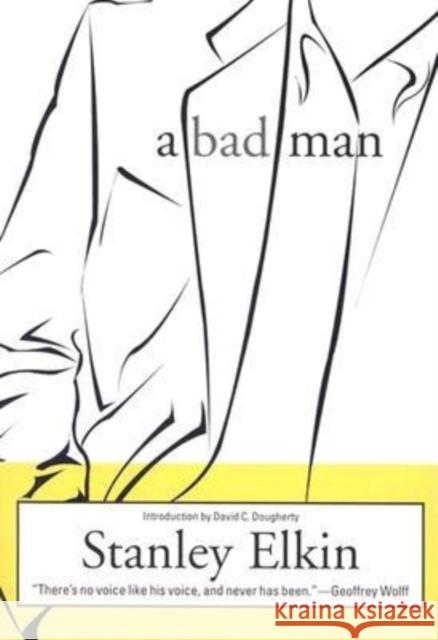 A Bad Man Stanley Elkin David C. Dougherty 9781564783325 Dalkey Archive Press