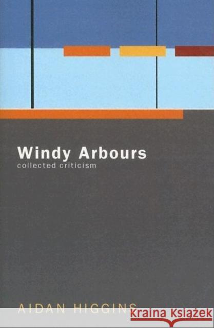 Windy Arbours: Collected Critisism Higgins, Aidan 9781564783912