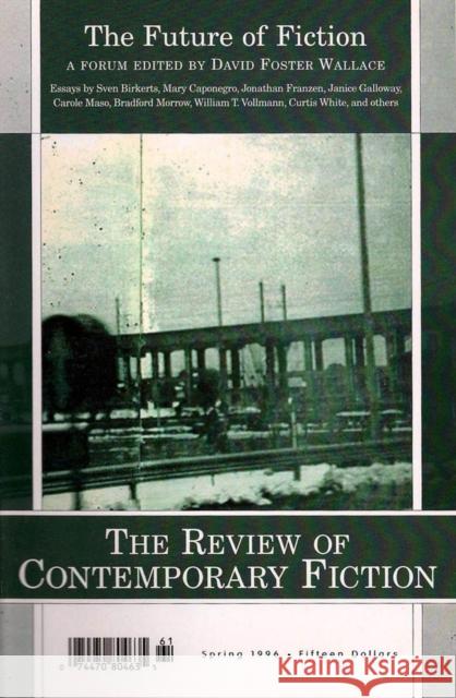Review of Contemporary Fiction: XVI, #1: The Future of Fiction O'Brien, John 9781564783950 Dalkey Archive Press