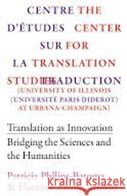 Translation as Innovation: Bridging the Sciences and the Humanities Patricia Phillips 9781564784094