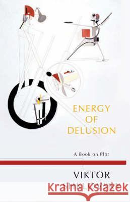 Energy of Delusion: A Book on Plot Shklovsky, Viktor 9781564784261 Dalkey Archive Press