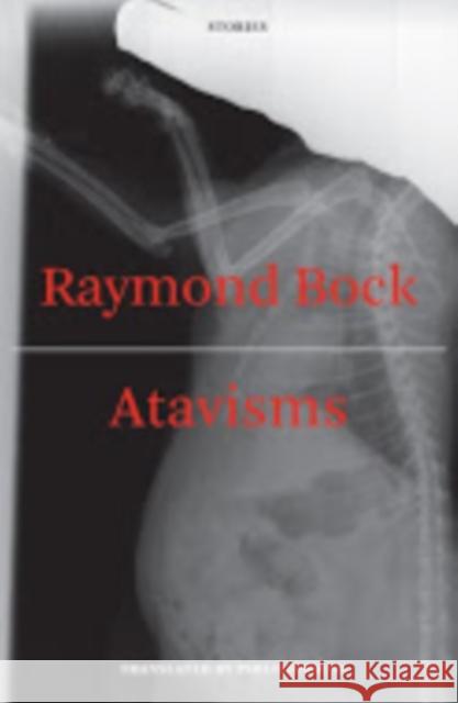 Atavisms Raymond Bock Pablo Strauss 9781564784292 Dalkey Archive Press