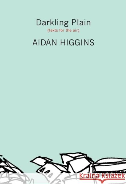 Darkling Plain: Texts for the Air Higgins, Aidan 9781564785374