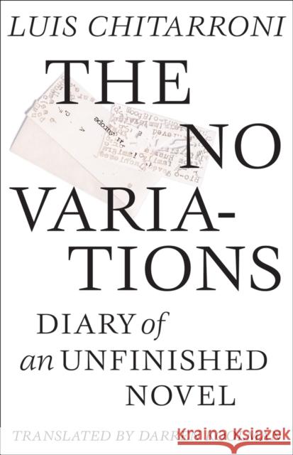 No Variations: Journal of an Unfinished Novel Chitarroni, Luis 9781564787293 0