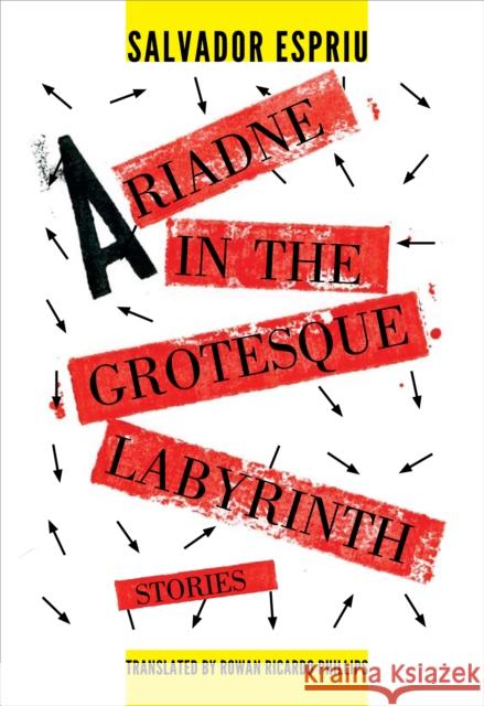 Ariadne in the Grotesque Labyrinth Salvador Espriu Rowan Ricardo Phillips 9781564787323