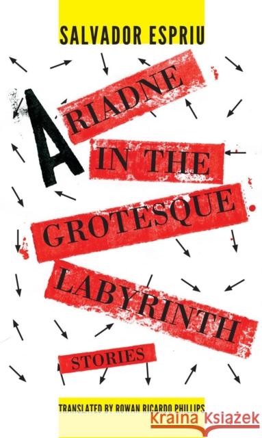 Ariadne in the Grotesque Labyrinth Salvador Espriu Rowan Ricardo Phillips 9781564787729