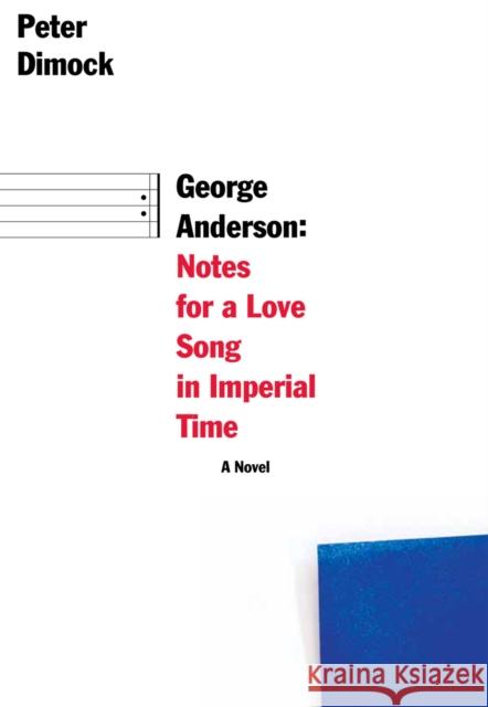 George Anderson: Notes for a Love Song in Imperial Time Dimock, Peter 9781564788016 0