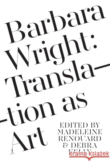 Barbara Wright: Translation as Art Kelly, Debra 9781564788863