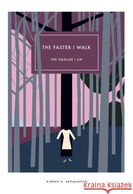The Faster I Walk, the Smaller I Am Kjersti A. Skomsvold Kerri A. Pierce 9781564788887 Dalkey Archive Press