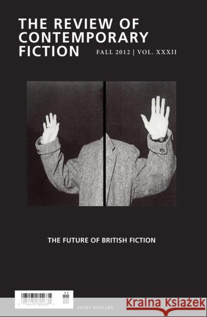 Review of Contemporary Fiction, Volume XXXII, No. 3: The Future of British Fiction O'Brien, John 9781564788924 Dalkey Archive Press