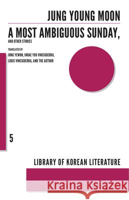 A Most Ambiguous Sunday and Other Stories Jung Young-Moon Yewon Jung Louis Vinciguerra 9781564789167
