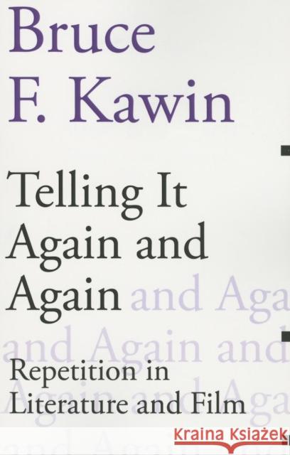 Telling It Again and Again: Repetition in Literature and Film Bruce F. Kawin 9781564789204 Dalkey Archive Press