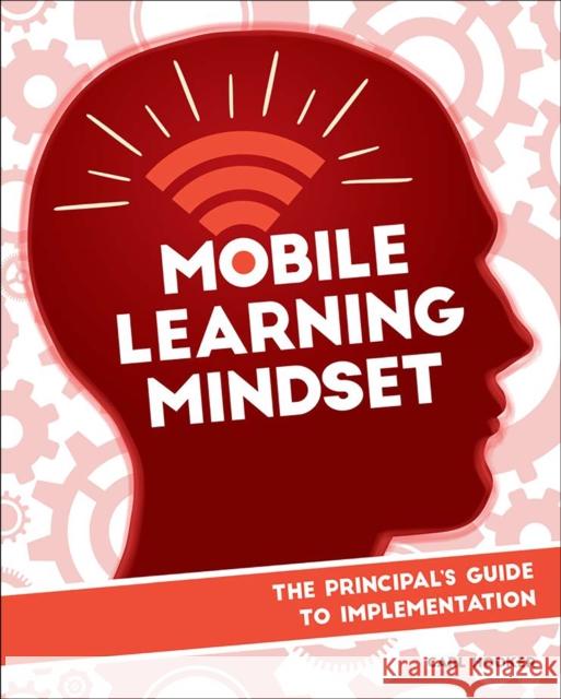 Mobile Learning Mindset: The Principal's Guide to Implementation Carl Hooker 9781564843746 ISTE